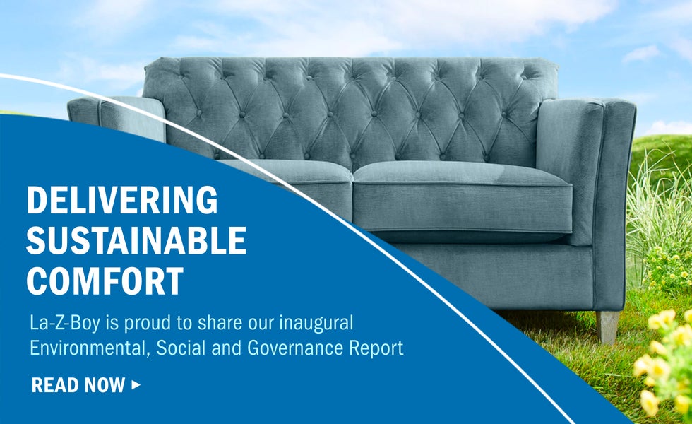 Delivering Sustainable Comfort - La-Z-Boy is proud to share our inaugural Environmental, Social, and Governance Report - Read Now
